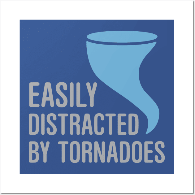 Easily Distracted by Tornadoes Wall Art by oddmatter